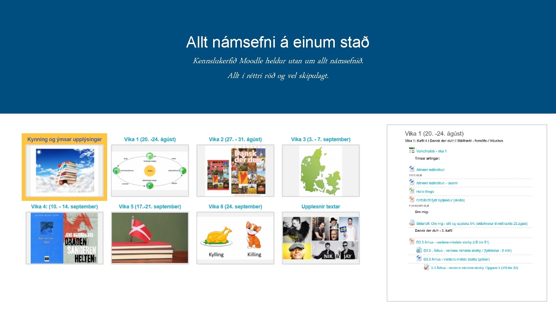 Allt námsefni á einum stað Kennslukerfið Moodle heldur utan um allt námsefnið. Allt í