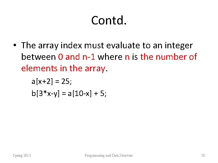 Contd. • The array index must evaluate to an integer between 0 and n-1