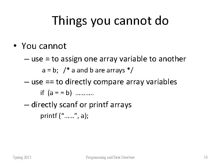 Things you cannot do • You cannot – use = to assign one array