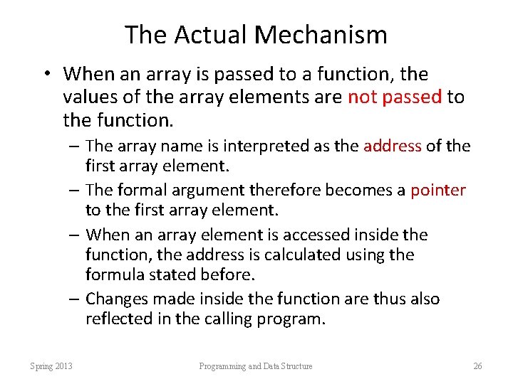 The Actual Mechanism • When an array is passed to a function, the values