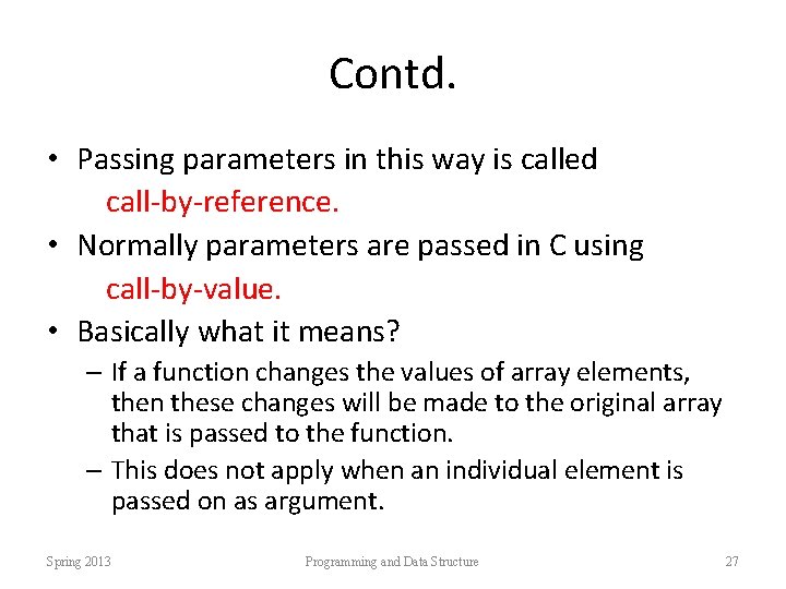 Contd. • Passing parameters in this way is called call-by-reference. • Normally parameters are