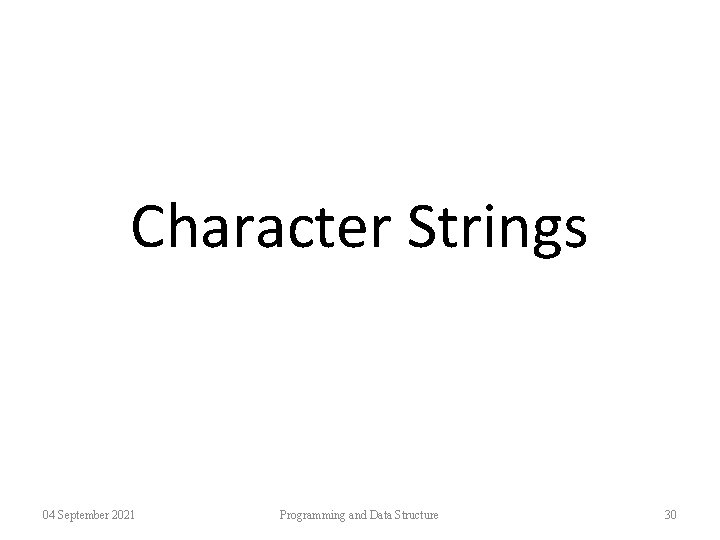 Character Strings 04 September 2021 Programming and Data Structure 30 