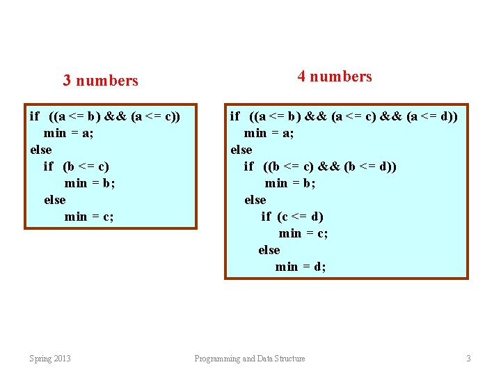 3 numbers if ((a <= b) && (a <= c)) min = a; else