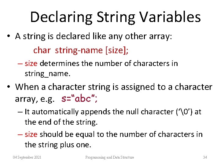 Declaring String Variables • A string is declared like any other array: char string-name