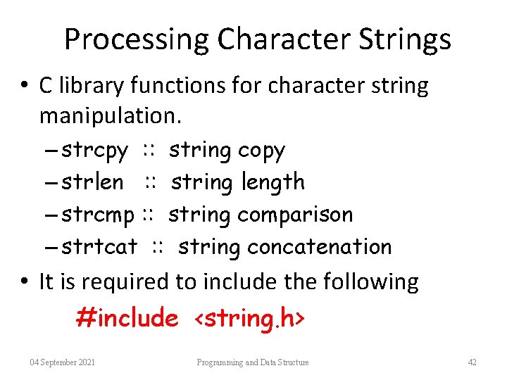 Processing Character Strings • C library functions for character string manipulation. – strcpy :