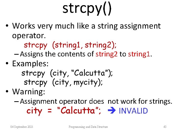 strcpy() • Works very much like a string assignment operator. strcpy (string 1, string