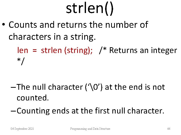 strlen() • Counts and returns the number of characters in a string. len =