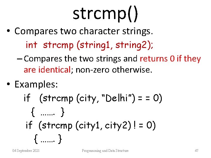 strcmp() • Compares two character strings. int strcmp (string 1, string 2); – Compares