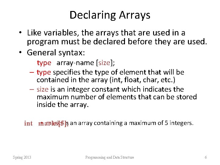 Declaring Arrays • Like variables, the arrays that are used in a program must