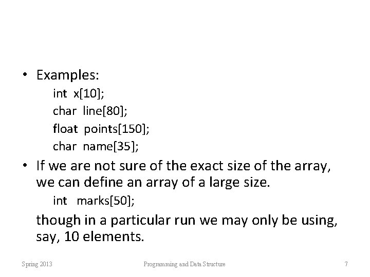  • Examples: int x[10]; char line[80]; float points[150]; char name[35]; • If we