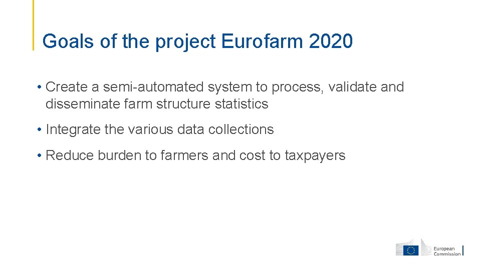 Goals of the project Eurofarm 2020 • Create a semi-automated system to process, validate
