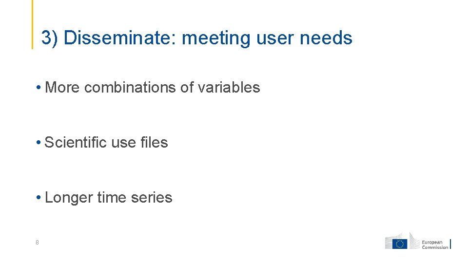 3) Disseminate: meeting user needs • More combinations of variables • Scientific use files
