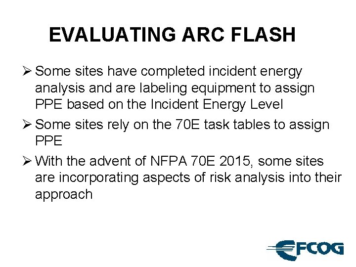EVALUATING ARC FLASH Ø Some sites have completed incident energy analysis and are labeling