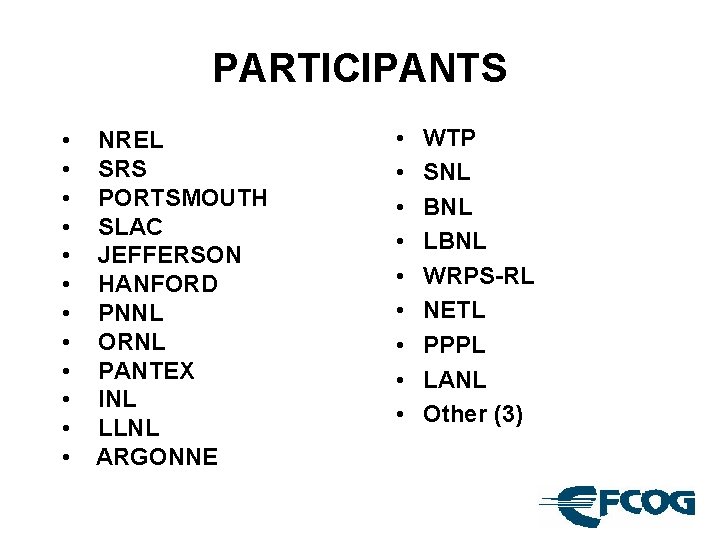 PARTICIPANTS • • • NREL SRS PORTSMOUTH SLAC JEFFERSON HANFORD PNNL ORNL PANTEX INL