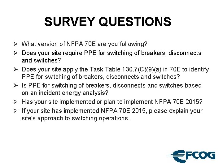 SURVEY QUESTIONS Ø What version of NFPA 70 E are you following? Ø Does