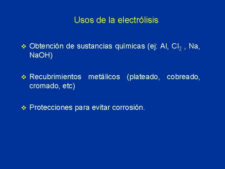 Usos de la electrólisis v Obtención de sustancias químicas (ej: Al, Cl 2 ,