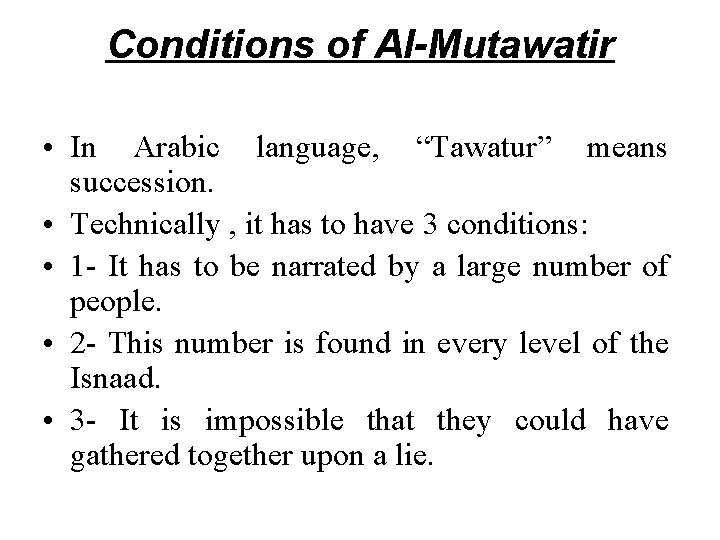 Conditions of Al-Mutawatir • In Arabic language, “Tawatur” means succession. • Technically , it