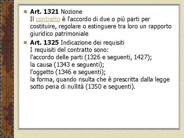 Art. 1321 Nozione Il contratto è l'accordo di due o più parti per costituire,
