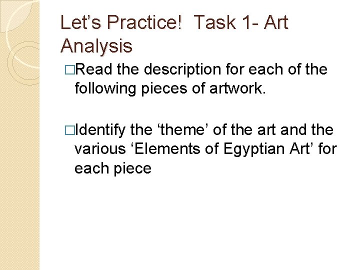 Let’s Practice! Task 1 - Art Analysis �Read the description for each of the