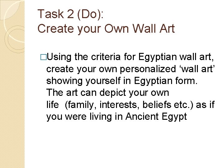 Task 2 (Do): Create your Own Wall Art �Using the criteria for Egyptian wall