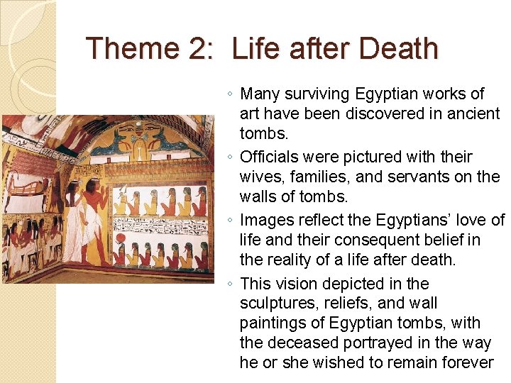 Theme 2: Life after Death ◦ Many surviving Egyptian works of art have been