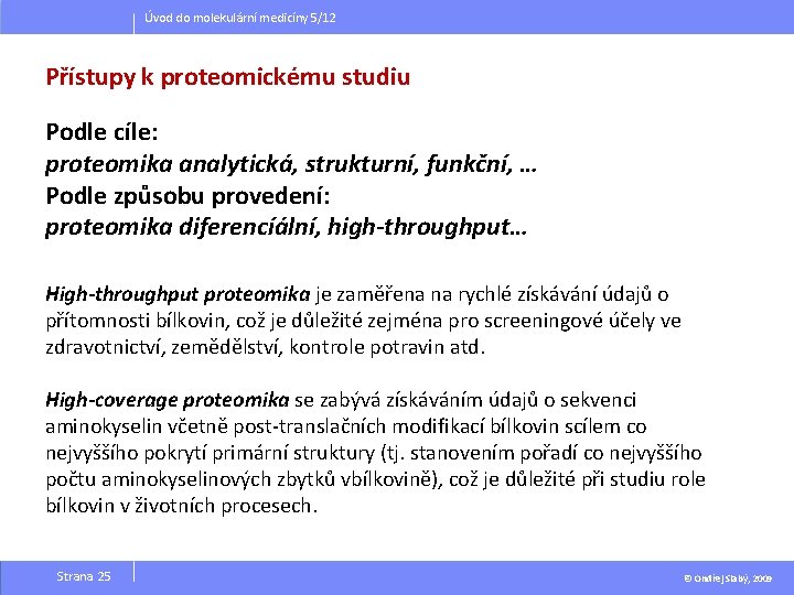 Úvod do molekulární medicíny 5/12 Přístupy k proteomickému studiu Podle cíle: proteomika analytická, strukturní,