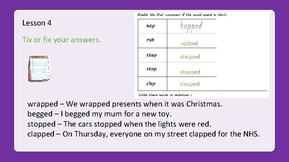 Lesson 4 Tix or fix your answers. rubbed stepped stopped clapped wrapped – We