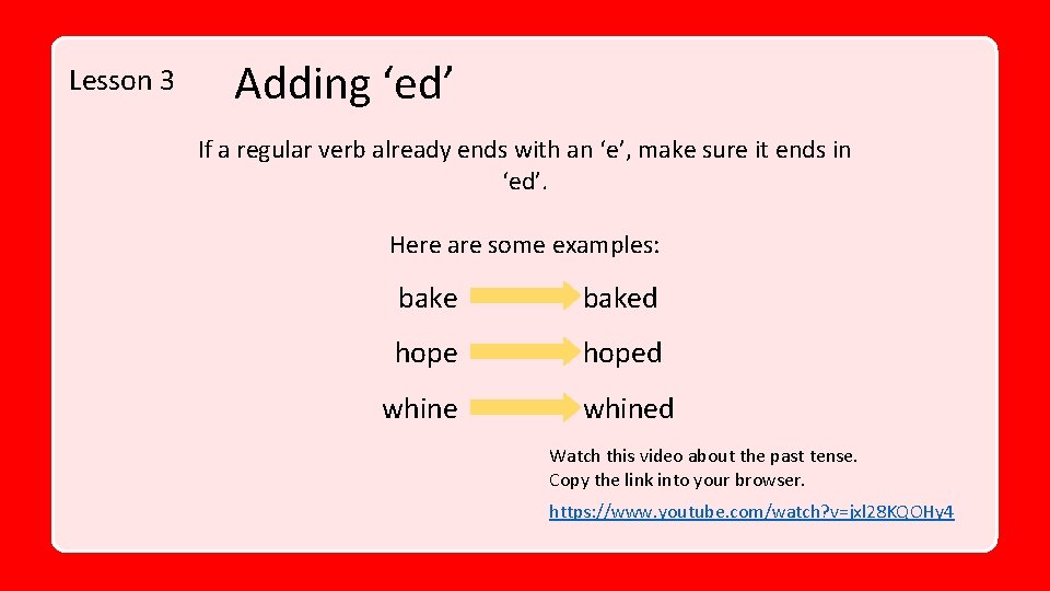 Lesson 3 Adding ‘ed’ If a regular verb already ends with an ‘e’, make