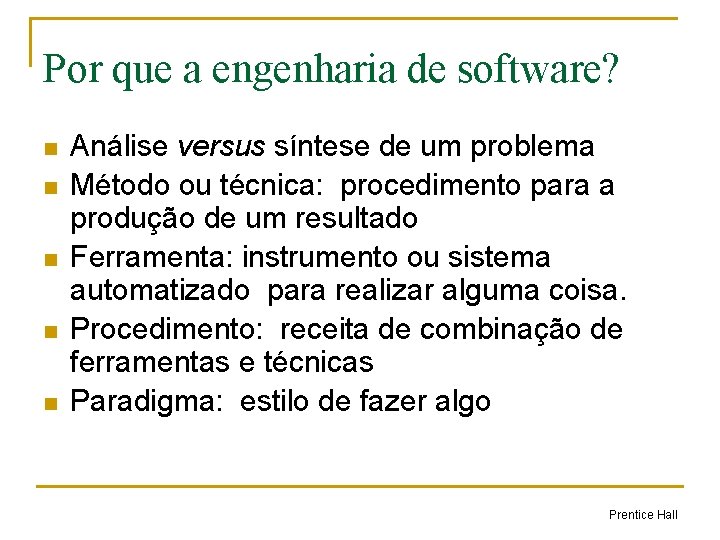 Por que a engenharia de software? n n n Análise versus síntese de um