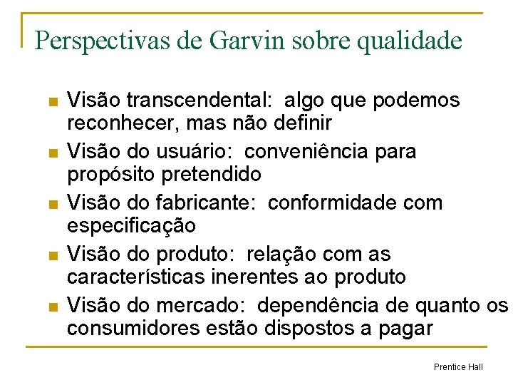 Perspectivas de Garvin sobre qualidade n n n Visão transcendental: algo que podemos reconhecer,