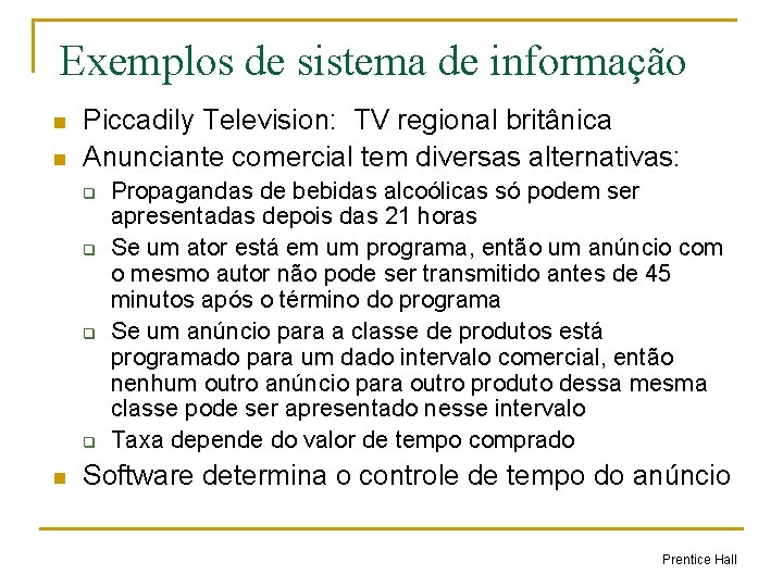 Exemplos de sistema de informação n n Piccadily Television: TV regional britânica Anunciante comercial