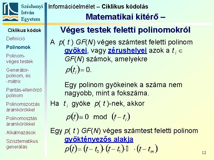 Széchenyi Információelmélet – Ciklikus kódolás István Matematikai kitérő Egyetem Ciklikus kódok Definíció Polinomok Polinomvéges