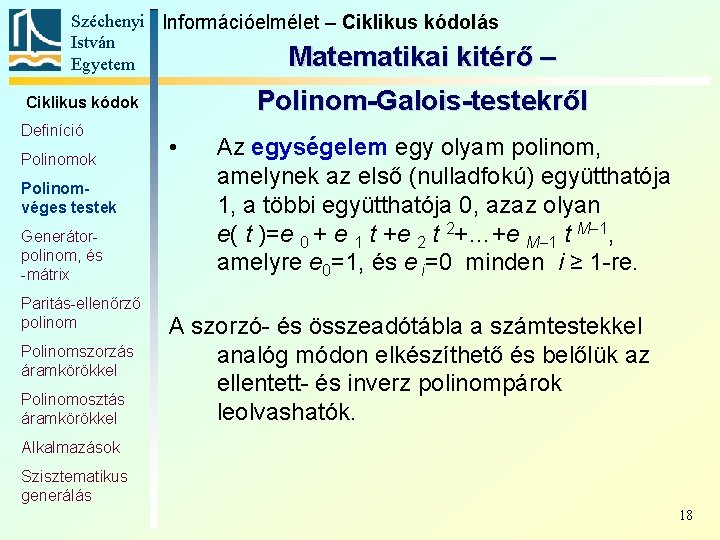 Széchenyi Információelmélet – Ciklikus kódolás István Matematikai kitérő Egyetem Polinom-Galois-testekről Ciklikus kódok Definíció Polinomok