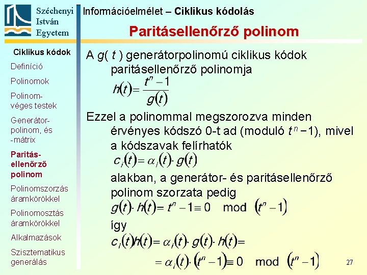 Széchenyi Információelmélet – Ciklikus kódolás István Egyetem Paritásellenőrző polinom Ciklikus kódok Definíció A g(