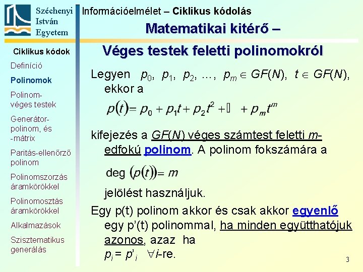 Széchenyi Információelmélet – Ciklikus kódolás István Matematikai kitérő Egyetem Ciklikus kódok Definíció Polinomok Polinomvéges