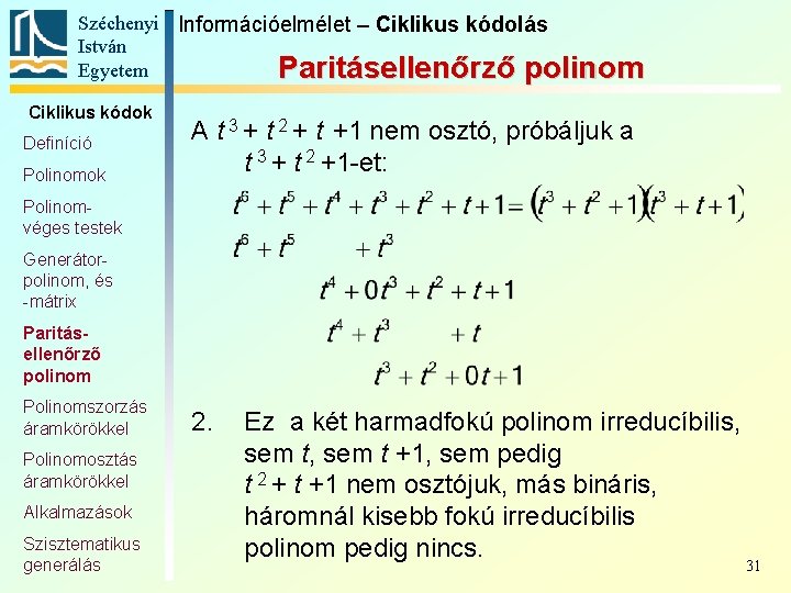 Széchenyi Információelmélet – Ciklikus kódolás István Egyetem Paritásellenőrző polinom Ciklikus kódok Definíció Polinomok A