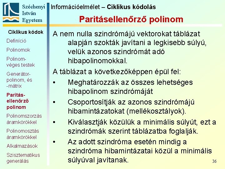 Széchenyi Információelmélet – Ciklikus kódolás István Egyetem Paritásellenőrző polinom Ciklikus kódok Definíció Polinomok Polinomvéges