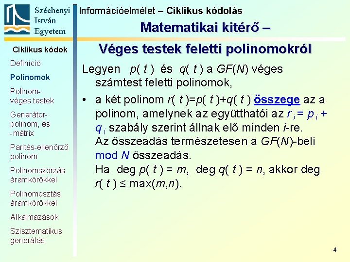 Széchenyi Információelmélet – Ciklikus kódolás István Matematikai kitérő Egyetem Ciklikus kódok Definíció Polinomok Polinomvéges