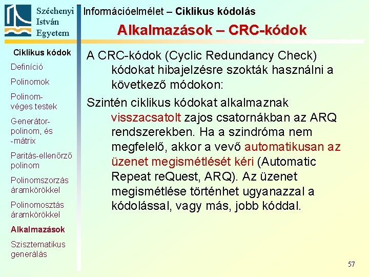 Széchenyi Információelmélet – Ciklikus kódolás István Alkalmazások – CRC-kódok Egyetem Ciklikus kódok Definíció Polinomok