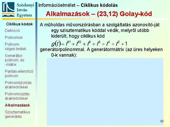 Széchenyi Információelmélet – Ciklikus kódolás István Alkalmazások – (23, 12) Egyetem Ciklikus kódok Definíció