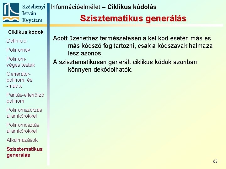 Széchenyi Információelmélet – Ciklikus kódolás István Szisztematikus generálás Egyetem Ciklikus kódok Definíció Polinomok Polinomvéges