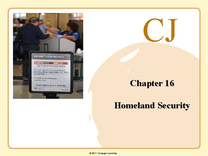 CJ Chapter 16 Homeland Security 2011 Cengage Learning