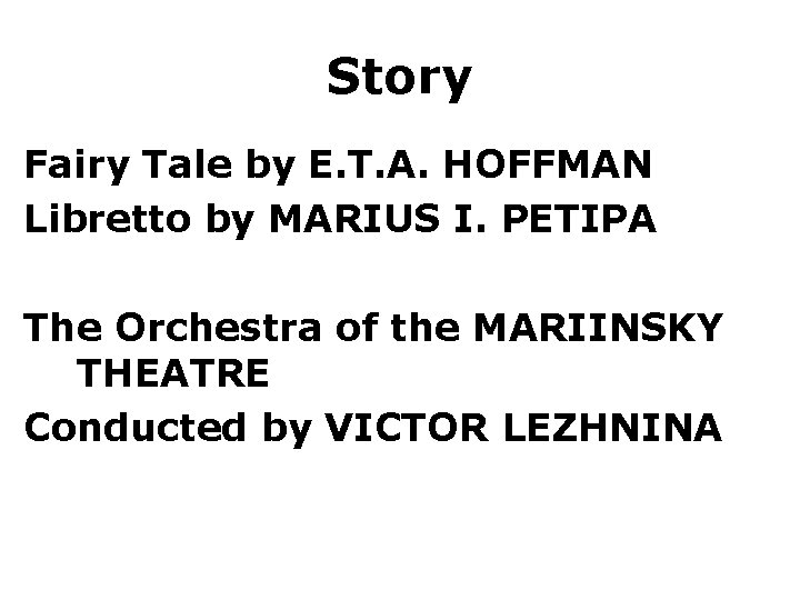 Story Fairy Tale by E. T. A. HOFFMAN Libretto by MARIUS I. PETIPA The