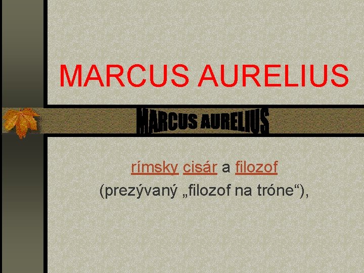 MARCUS AURELIUS rímsky cisár a filozof (prezývaný „filozof na tróne“), 