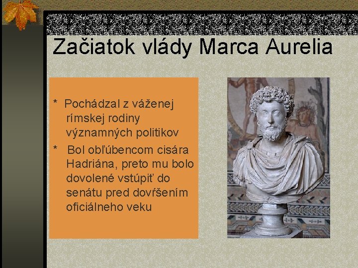 Začiatok vlády Marca Aurelia * Pochádzal z váženej rímskej rodiny významných politikov * Bol