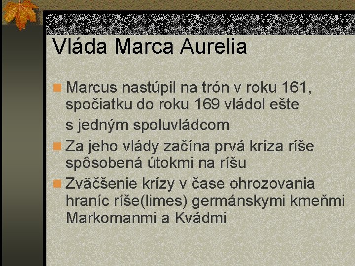 Vláda Marca Aurelia n Marcus nastúpil na trón v roku 161, spočiatku do roku