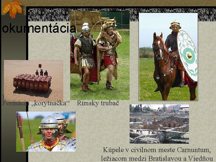 dokumentácia Formácia "korytn Formácia „korytnačka“ Rímsky trubač Kúpele v civilnom meste Carnuntum, ležiacom medzi