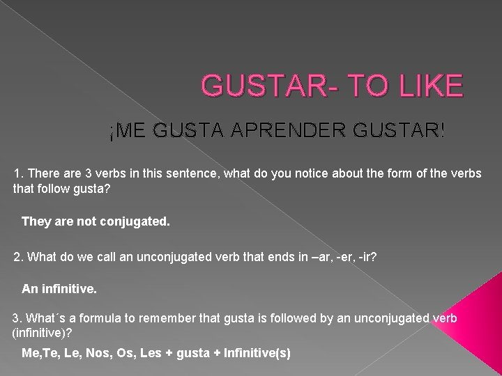 GUSTAR- TO LIKE ¡ME GUSTA APRENDER GUSTAR! 1. There are 3 verbs in this