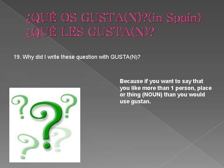 ¿QUÉ OS GUSTA(N)? (in Spain) ¿QUÉ LES GUSTA(N)? 19. Why did I write these