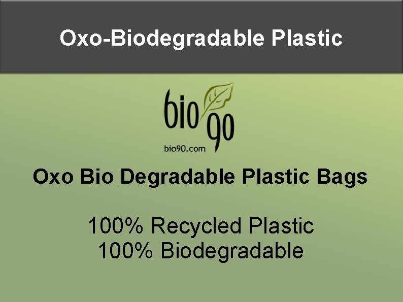 Oxo-Biodegradable Plastic Oxo Bio Degradable Plastic Bags 100% Recycled Plastic 100% Biodegradable 